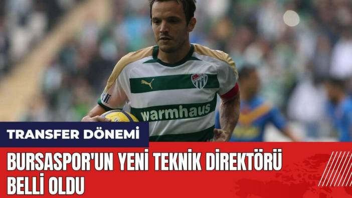 Bursaspor'un yeni teknik direktörü belli oldu