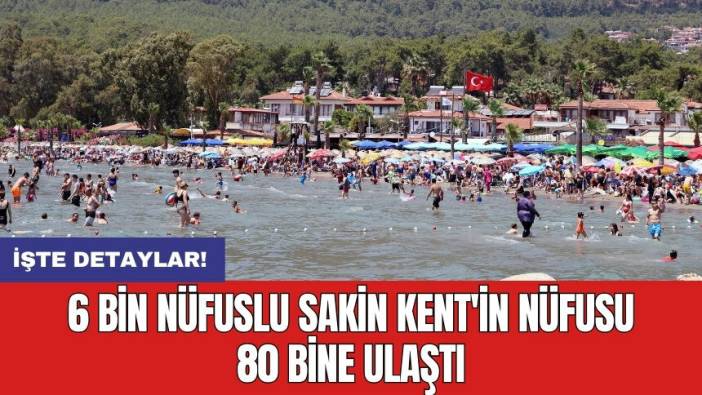 6 bin nüfuslu Sakin Kent'in nüfusu 80 bine ulaştı
