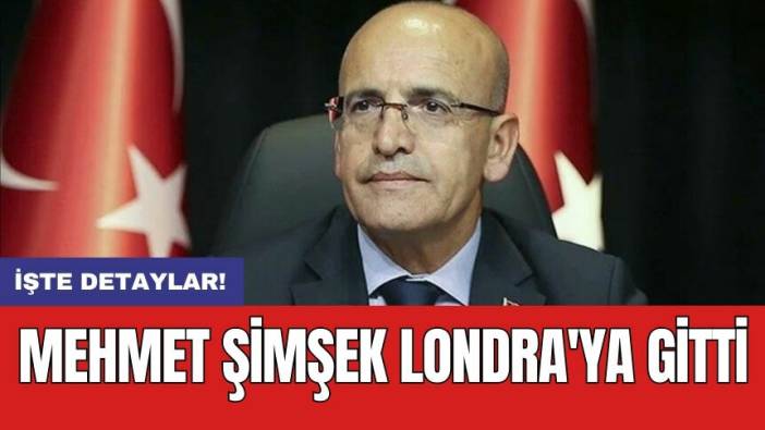 Mehmet Şimşek Londra'ya gitti