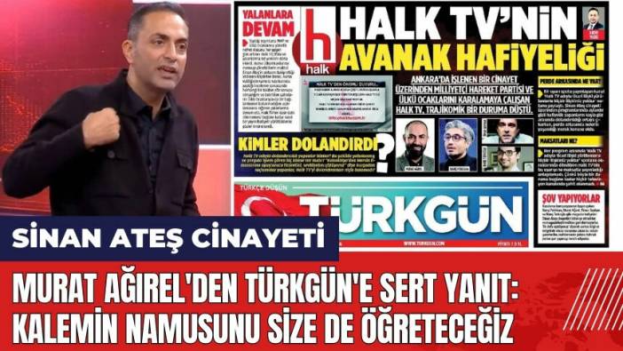 Murat Ağırel'den Türkgün'e sert yanıt: Kalemin namusunu size de öğreteceğiz