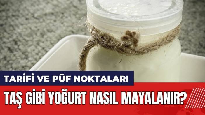 Taş gibi yoğurt nasıl mayalanır? Taş gibi yoğurt tarifi