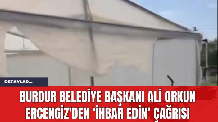 Burdur Belediye Başkanı Ali Orkun Ercengiz'den ‘İhbar edin’ çağrısı