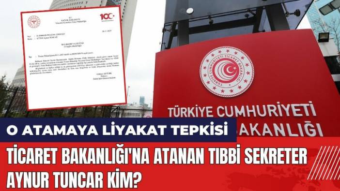 O atamaya liyakat tepkisi! Ticaret Bakanlığı'na atanan Tıbbi Sekreter Aynur Tuncar Kimdir?