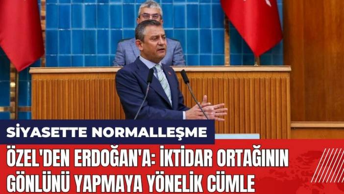 Özel'den Erdoğan'a: İktidar ortağının gönlünü yapmaya yönelik cümle