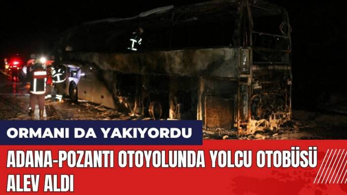 Adana-Pozantı otoyolunda yolcu otobüsü alev aldı