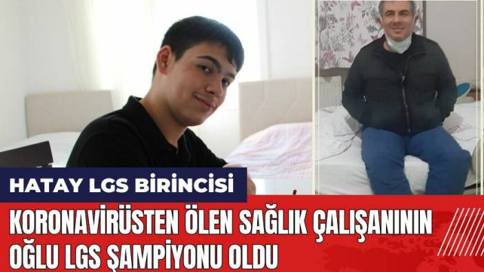 Koronavirüsten ölen sağlık çalışanının oğlu LGS şampiyonu oldu