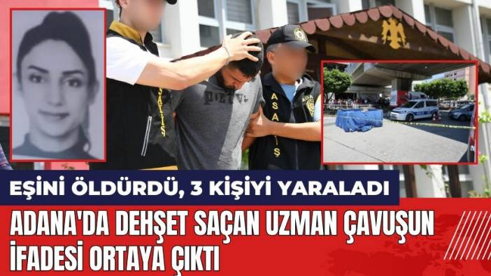 Adana'da dehşet saçan uzman çavuşun ifadesi 'pes' dedirdi