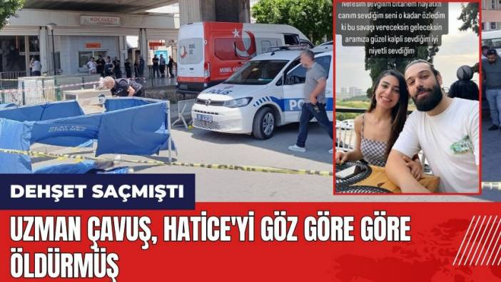 Uzman çavuş Hatice'yi göz göre göre öld*rmüş
