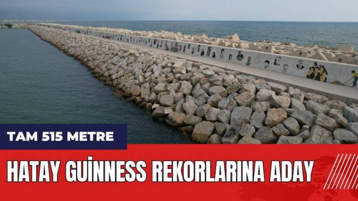 Hatay Guinness Rekorlarına aday! Tam 515 metre