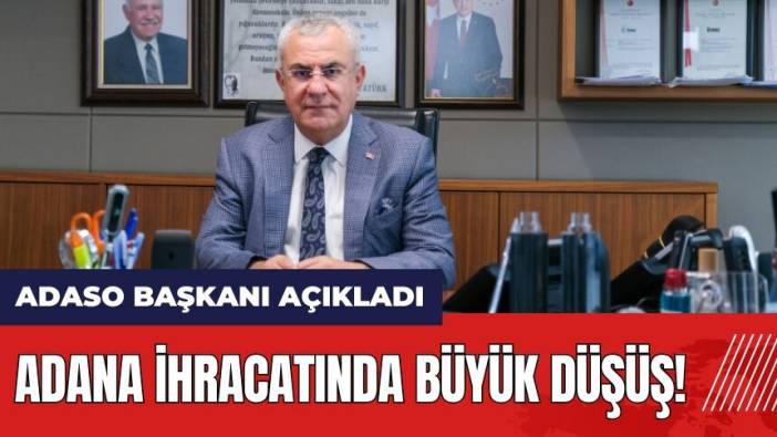 Adana ihracatında büyük düşüş!