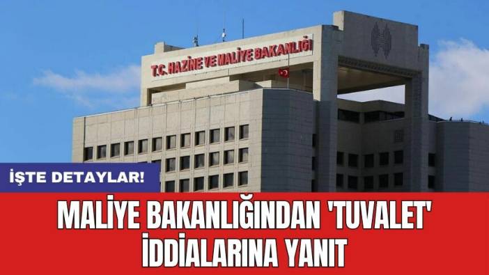 Maliye Bakanlığı'ndan 'tuvalet' iddialarına yanıt
