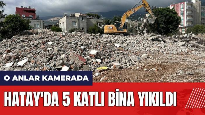 Hatay'da 5 katlı bina yıkıldı