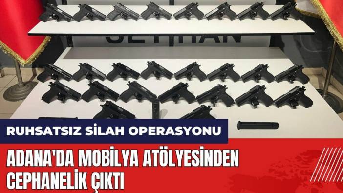 Adana'da mobilya atölyesinden cephanelik çıktı