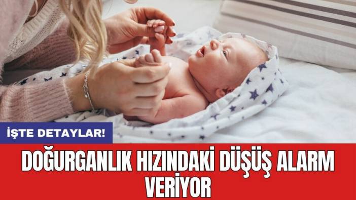 Doğurganlık hızındaki düşüş alarm veriyor