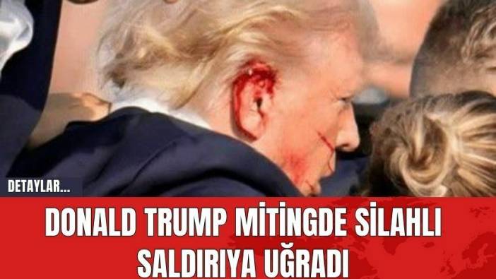 Donald Trump mitingde silahlı saldırıya uğradı!