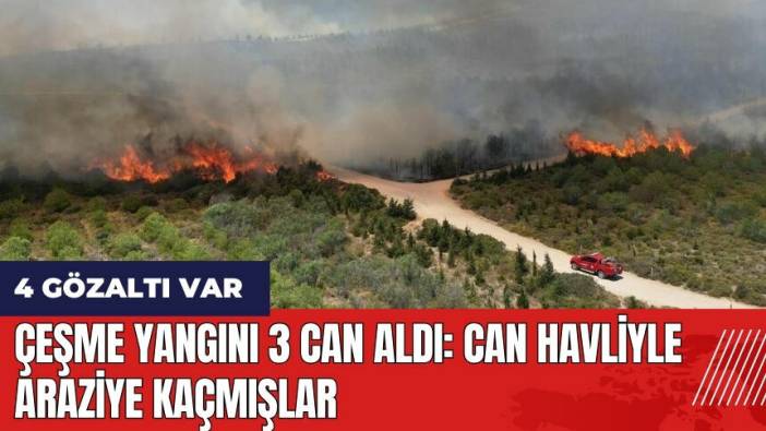 Çeşme yangını 3 can aldı: Can havliyle araziye kaçmışlar