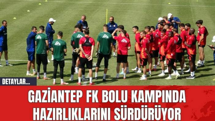 Gaziantep FK Bolu Kampında Hazırlıklarını Sürdürüyor