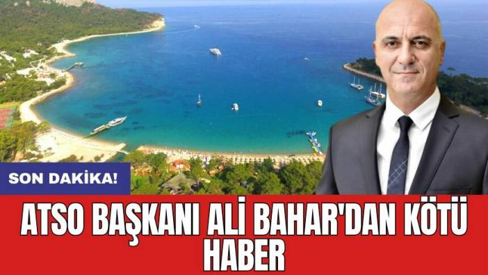 ATSO Başkanı Ali Bahar'dan kötü haber