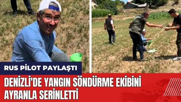 Denizli'de yangın söndürme ekibini ayranla serinletti! Rus pilot paylaştı