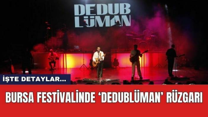 Bursa festivalinde ‘Dedublüman’ rüzgarı