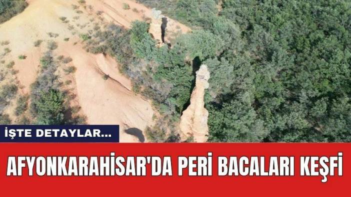 Afyonkarahisar'da Peri Bacaları Keşfi