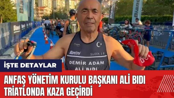 ANFAŞ Yönetim Kurulu Başkanı Ali Bıdı triatlonda kaza geçirdi