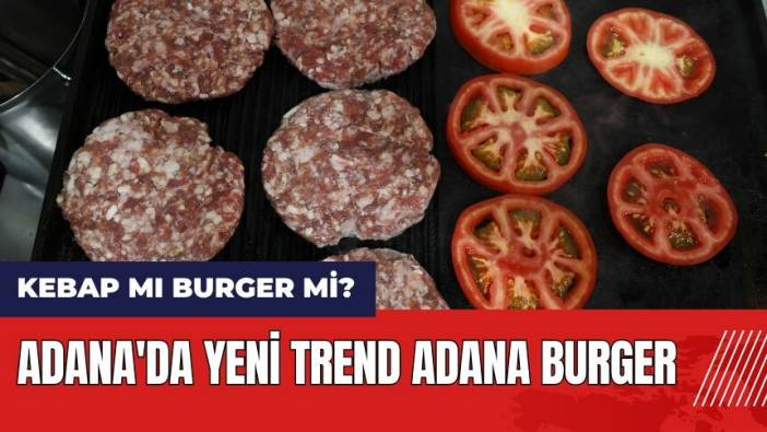 Kebap mı burger mi? Adana'da yeni trend Adana Burger