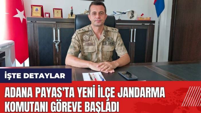 Adana Payas'ta yeni ilçe Jandarma Komutanı göreve başladı