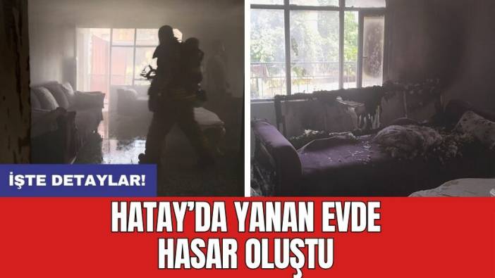 Hatay’da yanan evde hasar oluştu