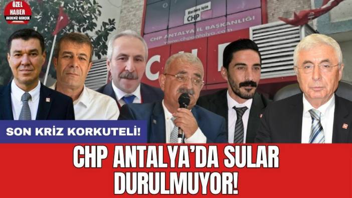 CHP Antalya'da sular durulmuyor