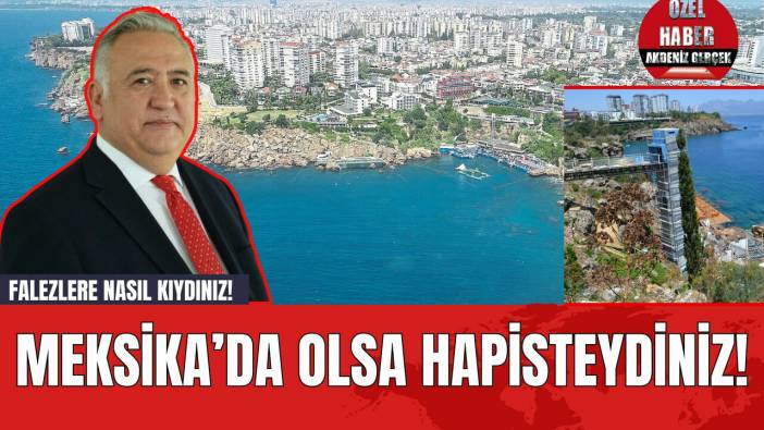 Falezlere nasıl kıydınız! Meksika’da olsa hapisteydiniz!