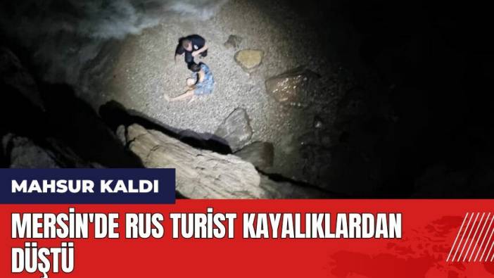 Mersin'de Rus turist kayalıklardan düştü