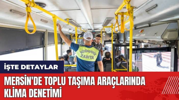 Mersin'de toplu taşıma araçlarında klima denetimi