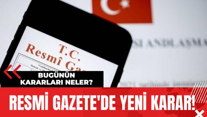 Resmi Gazete'de Yeni Karar! 2 Ağustos 2024 Cuma Bugünün Kararları Neler?