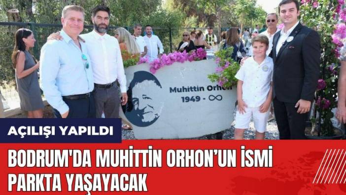 Bodrum'da Muhittin Orhon’un ismi parkta yaşayacak