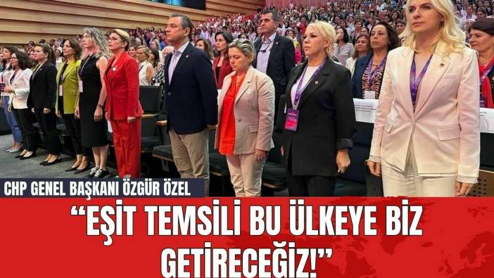 CHP Genel Başkanı Özgür Özel: 