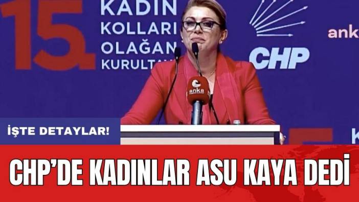 CHP’de kadınlar Asu Kaya dedi