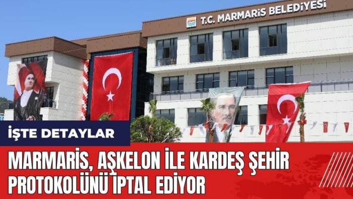 Marmaris, Aşkelon ile kardeş şehir protokolünü iptal ediyor
