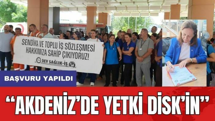 DİSK Yetki İçin Başvuru Yaptı! Akdeniz'de Çoğunluk Sağlandı