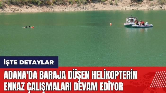 Adana'da baraja düşen helikopterin enkaz çalışmaları devam ediyor