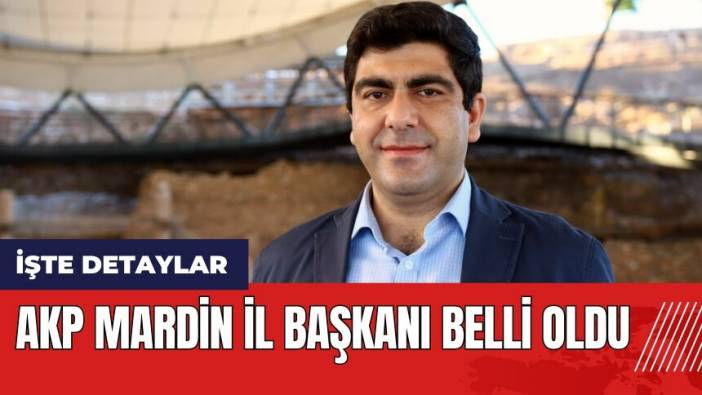 AKP Mardin İl Başkanı belli oldu
