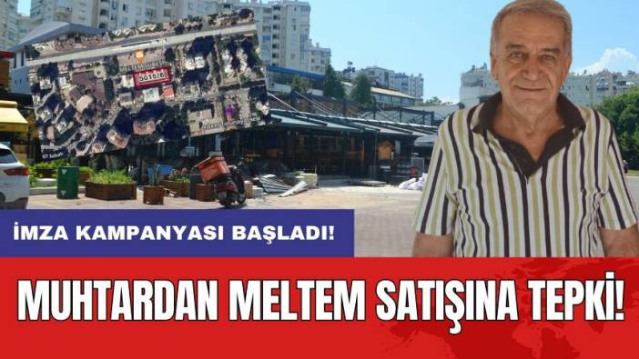 Muhtardan Meltem Satışına Tepki! İmza Kampanyası Başladı