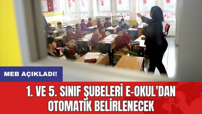 1. ve 5. Sınıf Şubeleri e-Okul'dan otomatik belirlenecek