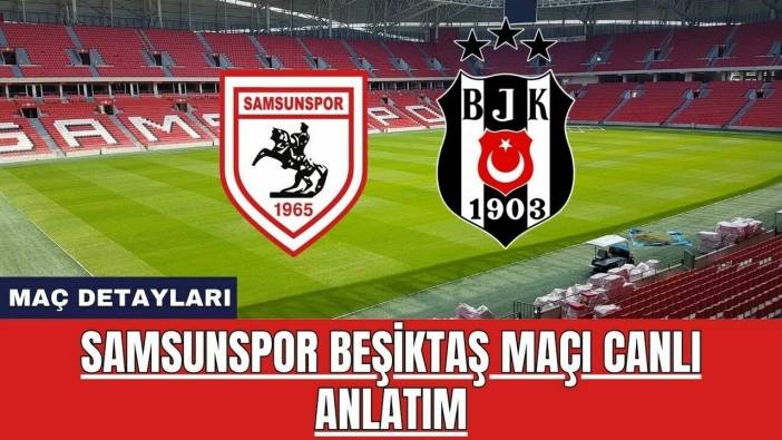 Samsunspor Beşiktaş maçı