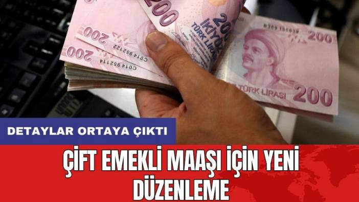 Çift emekli maaşı için yeni düzenleme: Detaylar ortaya çıktı