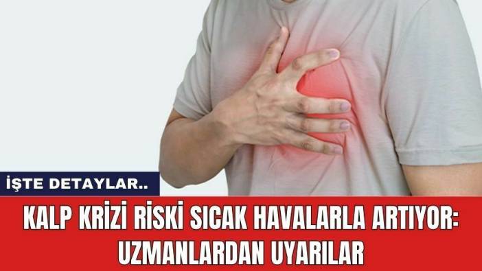 Kalp Krizi Riski Sıcak Havalarla Artıyor: Uzmanlardan Uyarılar
