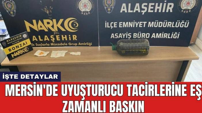 Mersin'de uyuşturucu tacirlerine eş zamanlı baskın