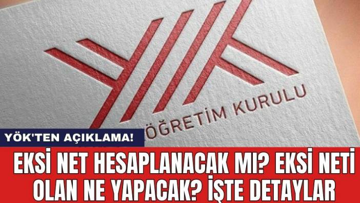 YÖK'ten açıklama! Eksi net hesaplanacak mı? Eksi neti olan ne yapacak? İşte detaylar