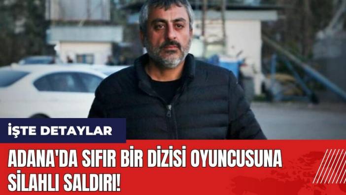 Adana'da Sıfır Bir oyuncusuna silahlı saldırı!