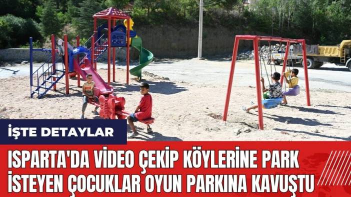 Isparta'da video çekip köylerine park isteyen çocuklar oyun parkına kavuştu